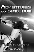 Adventures of a Space Bum: Starlost Child 0989372618 Book Cover