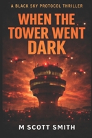 When the Tower Went Dark: A Black Sky Protocol Thriller B0GXDQLVGY Book Cover