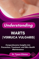 UNDERSTANDING WARTS (VERRUCA VULGARIS): Comprehensive Insights into Prevention, Treatment, and Skin Health Maintenance B0FRRX71CY Book Cover