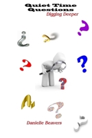 Quiet Time Questions: Digging Deeper 1105590070 Book Cover