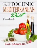 Ketogenic Mediterranean Diet Cookbook: The key to lasting health and longevity is yours when you discover the power of the Mediterranean diet combined B085KN37CS Book Cover