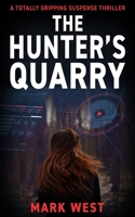 The Hunter's Quarry: A totally gripping suspense thriller 1804620149 Book Cover