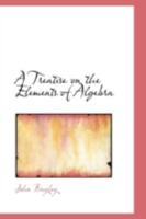 A Treatise on the Elements of Algebra 0469747765 Book Cover