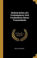 Hedwig Dohm ALS Vork�mpferin Und Vordenkerin Neuer Frauenideale 1160103062 Book Cover