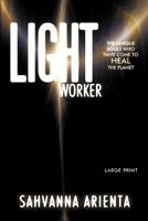 Lightworker: The Unique Souls Who Have Come to Heal the Planet 1452529760 Book Cover