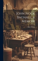 John Nock Bagnall: A Memoir (1885) 1021271160 Book Cover