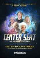 The Center Seat - 55 Years of Trek: Subtitle the Complete, Unauthorized Oral History of Star Trek 1737380129 Book Cover