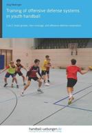 Training of offensive defense systems in youth handball: 1-on-1, small groups, man coverage, and offensive defense cooperation 3956412389 Book Cover