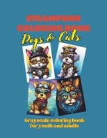 Steampunk Coloring Book - Dogs & Cats: Grayscale coloring book for youth and adults B0CWHFL226 Book Cover