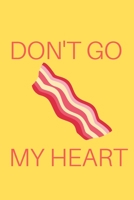 Don't Go Bacon My Heart: Bacon Notebook, Lined Journal 1704237467 Book Cover