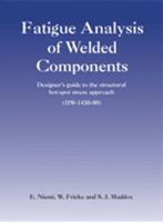 Fatigue Analysis of Welded Components: Designer's Guide to the Structural Hot-spot Stress Approach 1420051172 Book Cover