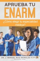 Aprueba tu ENARM: ¿Cómo elegir tu especialidad médica? B0C7T1NPZY Book Cover