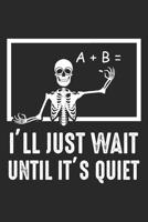I'll Just Wait until It's Quiet: Halloween Teacher Pun Teaching Skeleton 1703926862 Book Cover