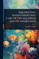 Aquaria Fish, Management And Care Of The Aquarium And Its Inhabitants 1024497666 Book Cover