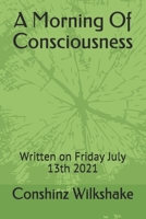 A Morning Of Consciousness: Written on Friday July 13th 2021 B09CKN87GG Book Cover