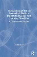 The Elementary School Counselor's Guide to Supporting Students with Learning Disabilities: A Comprehensive Program 0367430479 Book Cover