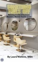 Something Feels Off: Thriving in Life & Business Beyond a Mental Health Crisis B0F5QVSCH6 Book Cover