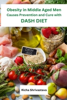 Obesity in Middle Aged Men Causes Prevention and Cure with DASH Diet 3271892598 Book Cover