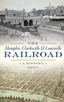 The Memphis, Clarksville & Louisville Railroad: A History 1540240924 Book Cover