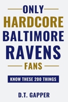 Only HARDCORE Baltimore Ravens Fans Know These 200 Things: Deep-Cut Trivia, Hidden Stories, and Surprising Facts from Every Era of Baltimore Ravens History (200 Facts for HARDCORE Fans) B0H2FCR6C6 Book Cover