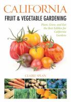 California Fruit & Vegetable Gardening: Plant, Grow, and Eat the Best Edibles for California Gardens 159186528X Book Cover