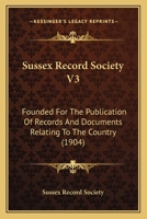 Sussex Record Society V3: Founded For The Publication Of Records And Documents Relating To The Country 1120110289 Book Cover