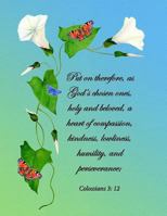 Put on therefore, as God’s chosen ones, holy and beloved, a heart of compassion, kindness, lowliness, humility, and perseverance: Colossians 3: 12 1794612521 Book Cover