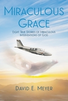 Miraculous Grace: Eight True Stories of Miraculous Interventions of God 1639033122 Book Cover