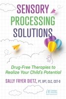 Sensory Processing Solutions: Drug-Free Therapies to Realize Your Child's Potential 1644117908 Book Cover