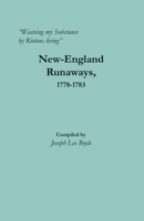 Wasteing my Substance by Riotous living: New-England Runaways, 1778-1783 0806359471 Book Cover