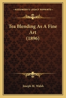 Tea-blending as a Fine Art 1518621724 Book Cover