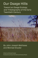 Our Osage Hills: Toward an Osage Ecology and Tribalography of the Early Twentieth Century 1611463033 Book Cover
