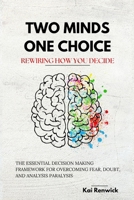 Two Minds, One Choice: Rewiring How You Decide B0HKHQJ5M6 Book Cover
