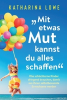 "Mit etwas Mut kannst du alles schaffen": Was sch�chterne Kinder dringend brauchen, damit aus ihnen selbstbewusste Erwachsene werden 164780115X Book Cover