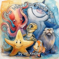 The Way You Made Me: Ocean Animals B0GQLMF9Z6 Book Cover