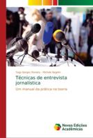 Técnicas de entrevista jornalística: Um manual da prática na teoria 6139621925 Book Cover