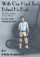 With One Hand Tied Behind His Back: The Life and Times of Gail Stuart, Book One, What is So? 1456478052 Book Cover