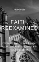 Faith Reexamined: Critical Essays on the Stranger Aspects of American Political & Religious Belief 1737625911 Book Cover