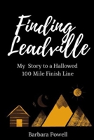 Finding Leadville: My Story to a Hallowed 100 Mile Finish Line B0FGYFFFGR Book Cover