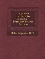 La poesia barbara in Ispagna - Primary Source Edition 1294052748 Book Cover