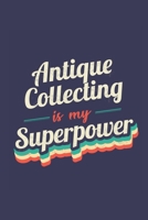 Antique Collecting Is My Superpower: A 6x9 Inch Softcover Diary Notebook With 110 Blank Lined Pages. Funny Vintage Antique Collecting Journal to write in. Antique Collecting Gift and SuperPower Retro  1676211039 Book Cover