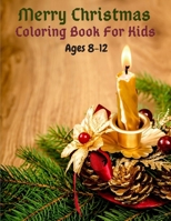 Merry Christmas Coloring Book For Kids Ages 8-12: Easy and Cute Christmas Holiday Coloring Designs for Children - Fun Children's Christmas Gift for To B08M88KRKX Book Cover