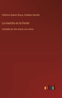 La mancha en la frente: comedia en tres actos y en verso (Spanish Edition) 3368054767 Book Cover