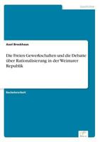 Die Freien Gewerkschaften Und Die Debatte Uber Rationalisierung in Der Weimarer Republik 3961165009 Book Cover