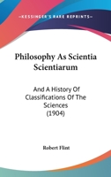 Philosophy As Scientia Scientiarum: And, a History of Classifications of the Sciences (History, Philosophy, and Sociology of Science) 0548637091 Book Cover