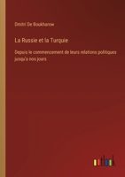 La Russie et la Turquie: Depuis le commencement de leurs relations politiques jusqu'a nos jours 3385024048 Book Cover