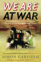 We Are at War: The Remarkable Diaries of Five Ordinary People in Extraordinary Times 0091903874 Book Cover