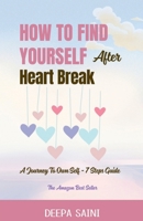 How To Find Yourself After HeartBreak: A Journey To Own self - 7 Step Guide B0F9KBJCBS Book Cover