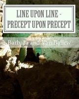 LINE UPON LINE -  PRECEPT UPON PRECEPT: A Bible Study Work Book for Groups or Individuals 1440483507 Book Cover