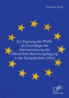 Zur Eignung der IPSAS als Grundlage der Harmonisierung der öffentlichen Rechnungslegung in der Europäischen Union 396146927X Book Cover